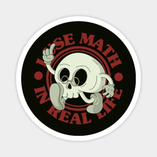 I Use Math In Real Life Magnet